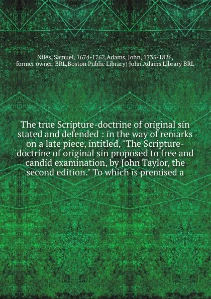 Обложка книги The true Scripture-doctrine of original sin stated and defended : in the way of remarks on a late piece, intitled, 