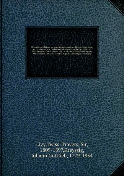 Обложка книги Historiarum libri qui supersunt omnes et deperditorum fragmenta, ex recensione Arn. Drakenborchii ad codicum Bambergensis et Vindobonensis fidem passim reficta, a Joanne Theophilo Kreyssig. Annotationes Crevierii, Strothii, Ruperti, aliorumque sel..., Livy