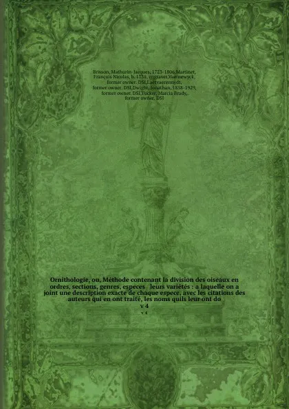 Обложка книги Ornithologie, ou, Methode contenant la division des oiseaux en ordres, sections, genres, especes & leurs varietes : a laquelle on a joint une description exacte de chaque espece, avec les citations des auteurs qui en ont traite, les noms quils leu..., Mathurin-Jacques Brisson