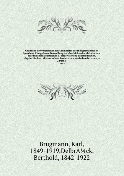 Обложка книги Grundriss der vergleichenden Grammatik der indogermanischen Sprachen. Kurzgefasste Darstellung der Geschichte des altindischen, altiranischen (avestischen u. altpersischen) altarmenischen, altgriechischen, albanesischen, lateinischen, oskischumbri..., Karl Brugmann