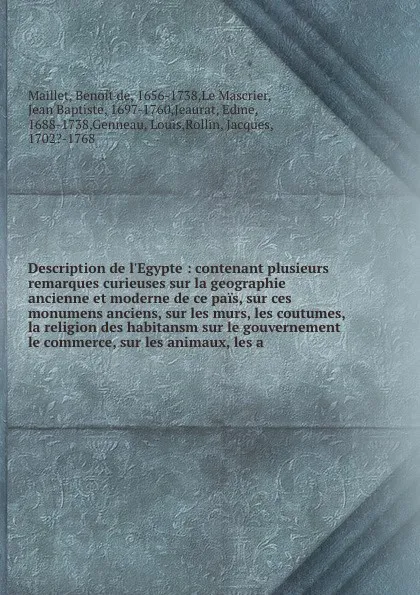 Обложка книги Description de l'Egypte : contenant plusieurs remarques curieuses sur la geographie ancienne et moderne de ce pais, sur ces monumens anciens, sur les murs, les coutumes, & la religion des habitansm sur le gouvernement & le commerce, sur les animau..., Benoit de Maillet