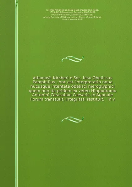 Обложка книги Athanasii Kircheri e Soc. Iesu Obeliscus Pamphilius : hoc est, interpretatio noua & hucusque intentata obelisci hieroglyphici quem non ita pridem ex veteri Hippodromo Antonini Caracallae Caesaris, in Agonale Forum transtulit, integritati restituit..., Athanasius Kircher