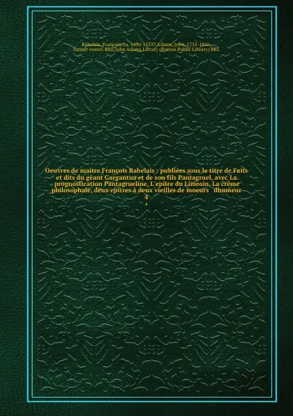 Обложка книги Oeuvres de maitre Francois Rabelais : publiees sous le titre de Faits et dits du geant Gargantua et de son fils Pantagruel, avec La prognostication Pantagrueline, L'epitre du Limosin, La creme philosophale, deux epitres a deux vieilles de moeurs &..., François Rabelais