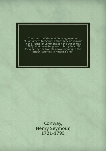 Обложка книги The speech of General Conway, member of Parliament for Saint Edmonsbury, on moving in the House of Commons, (on the 5th of May, 1780) 