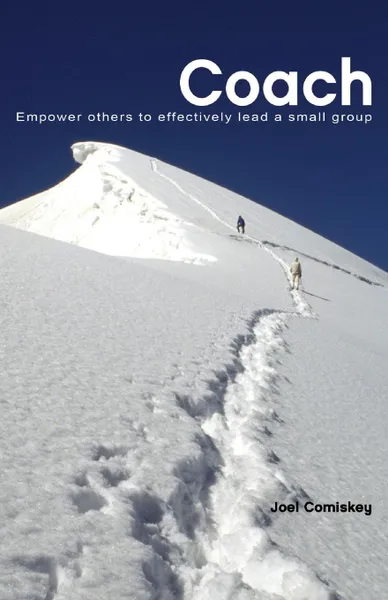 Обложка книги Coach. Empower Others to Effectively Lead a Small Group, Joel Comiskey