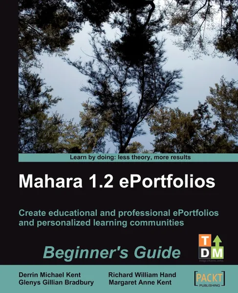 Обложка книги Mahara 1.2 E-Portfolios. Beginner's Guide, Derrin Michael Kent, Glenys Gillian Bradbury, Margaret Anne Kent