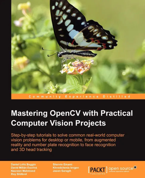 Обложка книги Mastering Opencv with Practical Computer Vision Projects, Shervin Emami, Khvedchenia Ievgen, Naureen Mahmood