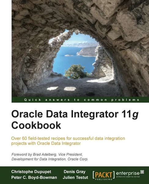 Обложка книги Oracle Data Integrator 11g Cookbook, Christophe Dupupet, Denis Gray, Peter C. Boyd-Bowman