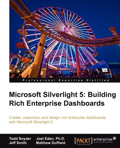 Обложка книги Microsoft Silverlight 4. Building Rich Enterprise Dashboards, Todd Snyder, Joel Eden, Jeffrey Smith