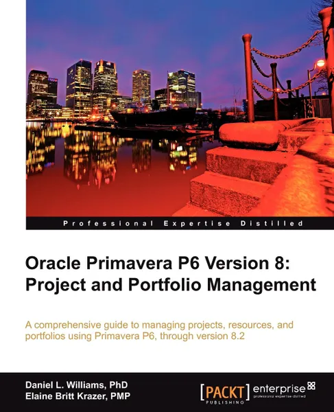 Обложка книги Oracle Primavera P6 Version 8. Project and Portfolio Management, Daniel Williams, Daniel L. Williams Phd, Elaine Britt Krazer