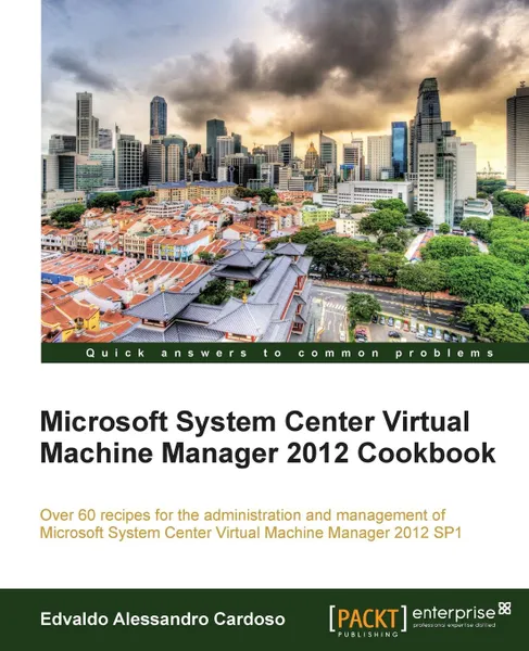 Обложка книги Microsoft System Center Virtual Machine Manager 2012 Cookbook, Edvaldo Alessandro Cardoso, Edvaldo Alessandro Cardoso