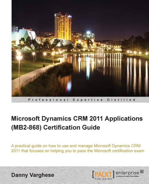Обложка книги Microsoft Dynamics Crm 2011 Applications (Mb2-868) Certification Guide, Danny Varghese
