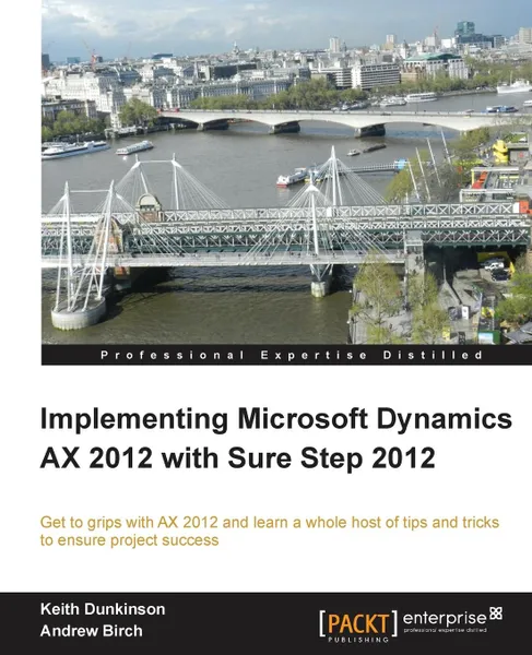 Обложка книги Implementing Microsoft Dynamics Ax 2012 with Sure Step 2012, Andrew Birch, Keith Dunkinson