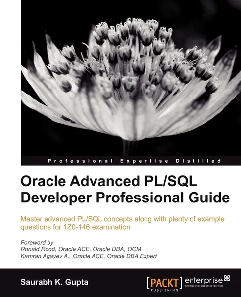 Обложка книги Oracle Advanced PL/SQL Developer Professional Guide, Gupta Saurabh, Saurabh Gupta