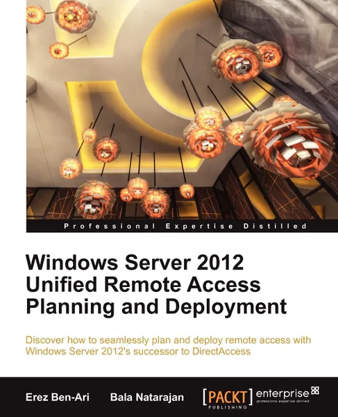 Обложка книги Windows Server 2012 Unified Remote Access, Erez Ben-Ari, Bala Natarajan