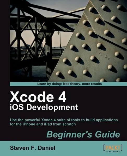 Обложка книги Xcode 4 iPhone Development Beginner's Guide, Steven F. Daniel