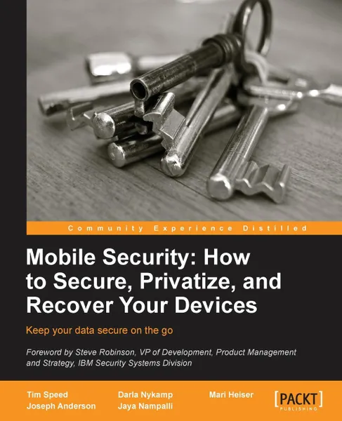 Обложка книги Mobile Security. How to Secure, Privatize and Recover Your Devices, Timothy Speed, Darla Nykamp, Joseph Anderson