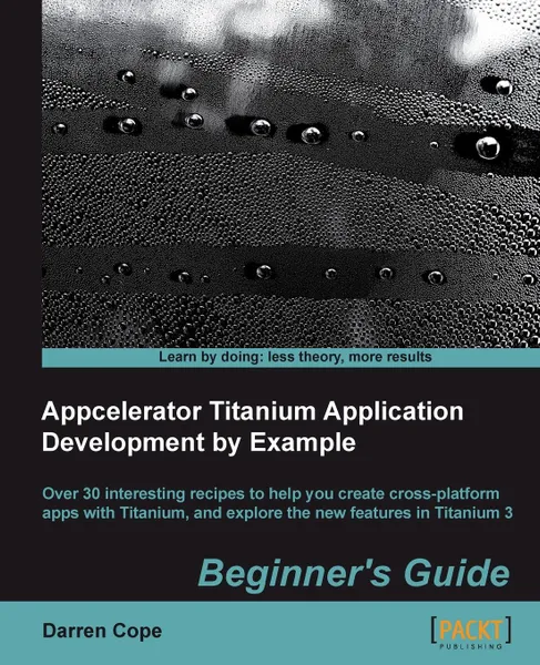 Обложка книги Appcelerator Titanium Application Development by Example Beginner's Guide, Darren Cope