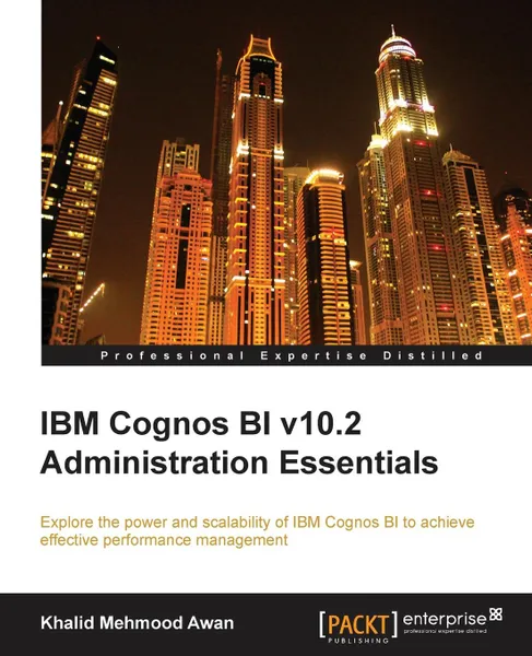 Обложка книги IBM Cognos Bi V10.2 Administration Essentials, Khalid Mehmood Awan