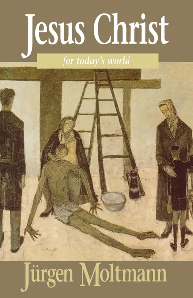 Обложка книги Jesus Christ for Todays World, Jurgen Moltmann