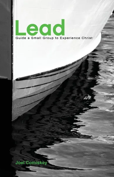 Обложка книги Lead. Guide a Small Group to Experience Christ, Joel T Comiskey