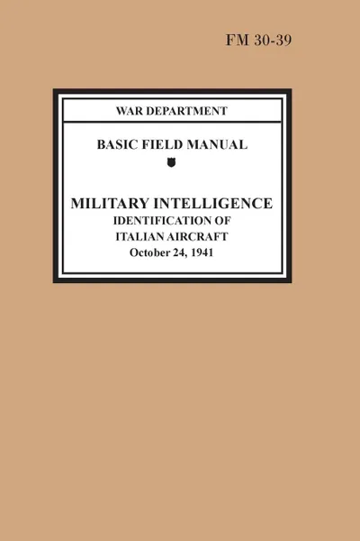 Обложка книги Identification of Italian Aircraft (Basic Field Manual Military Intelligence FM 30-39), War Department, U.S. Army, Chief of Staff