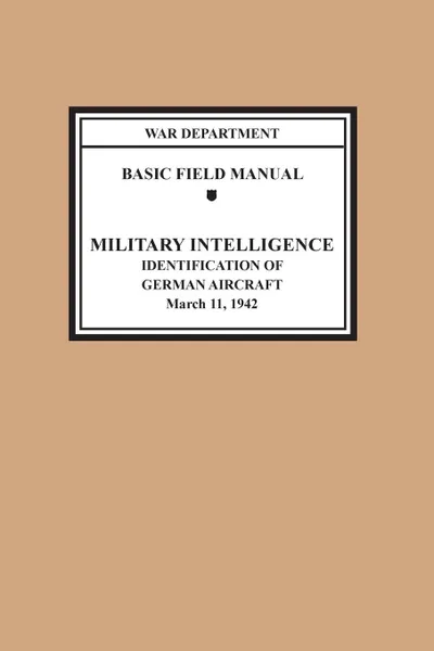 Обложка книги Identification of German Aircraft (Basic Field Manual Military Intelligence FM 30-35), War Department, United States Army, Chief of Staff