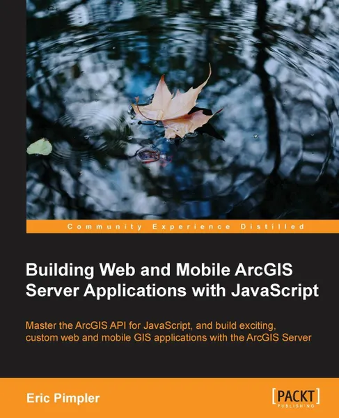 Обложка книги Building Web and Mobile Arcgis Server Applications with JavaScript, Eric Pimpler