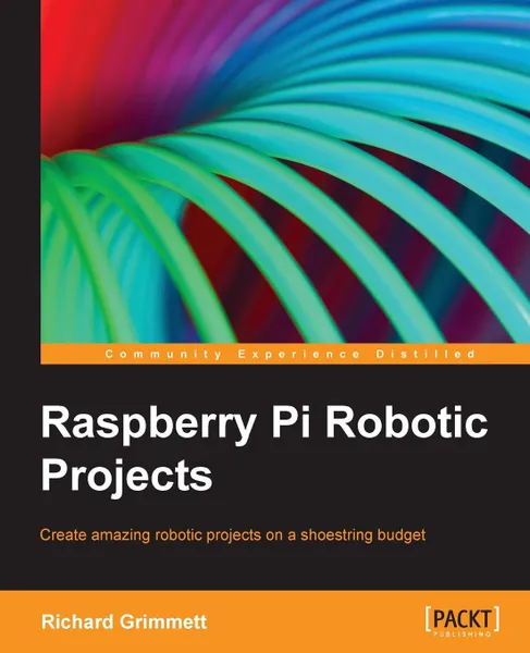 Обложка книги Raspberry Pi Robotics Projects, Dr Richard Grimmett