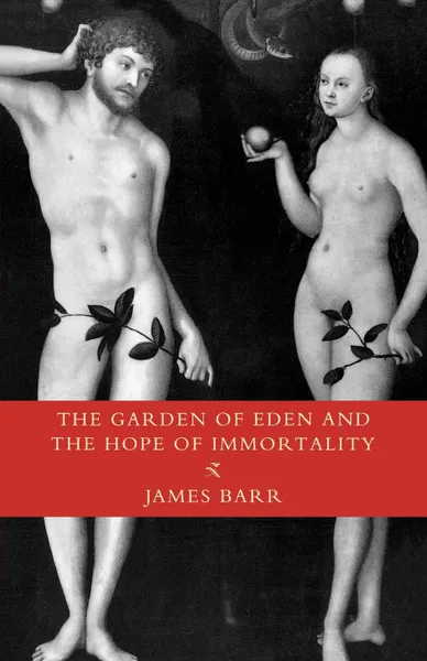 Обложка книги The Garden of Eden and the Hope of Immortality. The Read-Tuckwell Lectures for 1990, James Barr