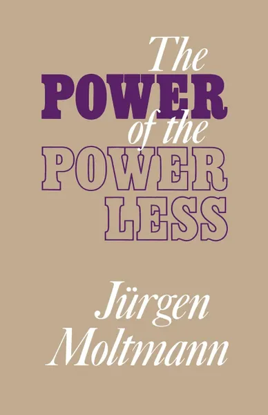 Обложка книги The Power of the Powerless, Jurgen Moltmann