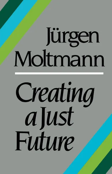 Обложка книги Creating a Just Future, Jurgen Moltmann