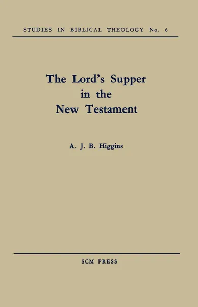 Обложка книги The Lord's Supper in the New Testament, A. J. B. Higgins