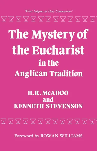 Обложка книги The Mystery of the Eucharist in the Anglican Tradition, Kenneth E. Stevenson, H. R. McAdoo, Henry R. McAdoo