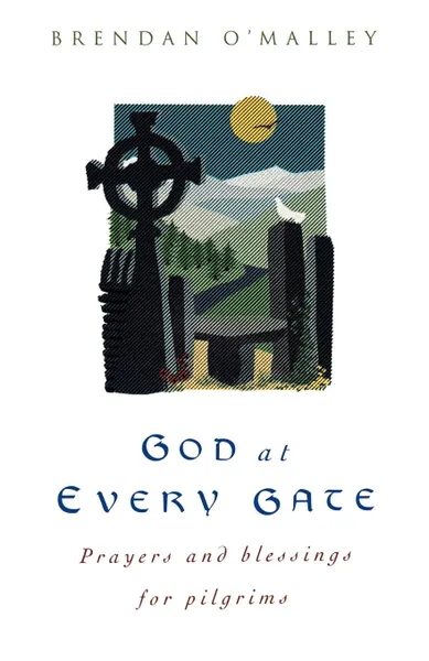 Обложка книги God at Every Gate. Prayers and Blessings for Pilgrims, Brendan O'Malley