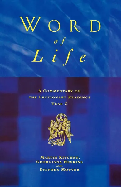 Обложка книги Word of Life. A Commentary on the Lectionary Readings Year C, Martyn Kitchen, Georgina Heskins, Stephen Motyer