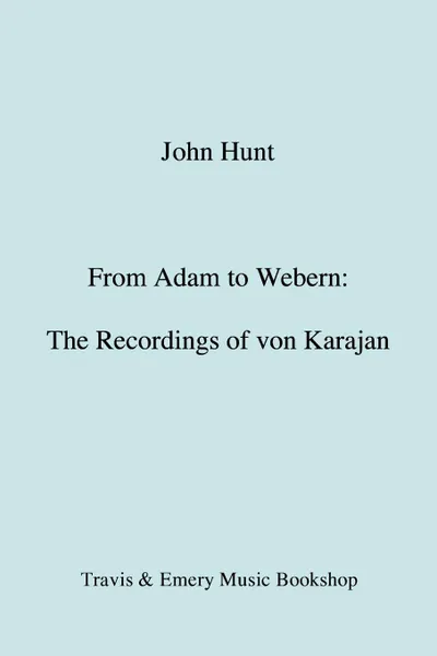 Обложка книги From Adam to Webern. The Recordings of von Karajan .1987., John Hunt