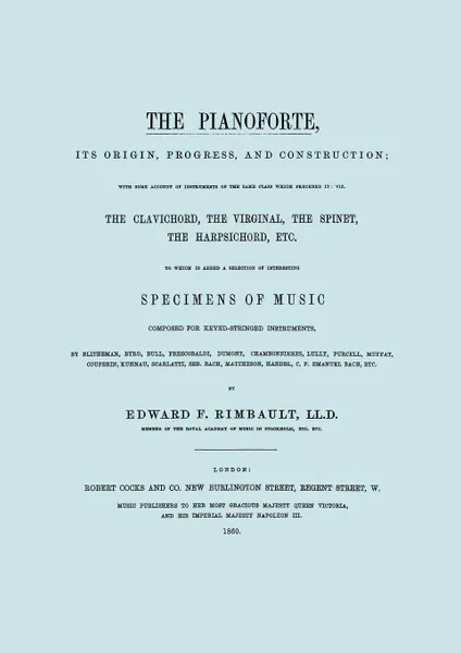 Обложка книги The Pianoforte, Its Origin, Progress, and Construction.  .Facsimile of 1860 edition.., Edward F. Rimbault