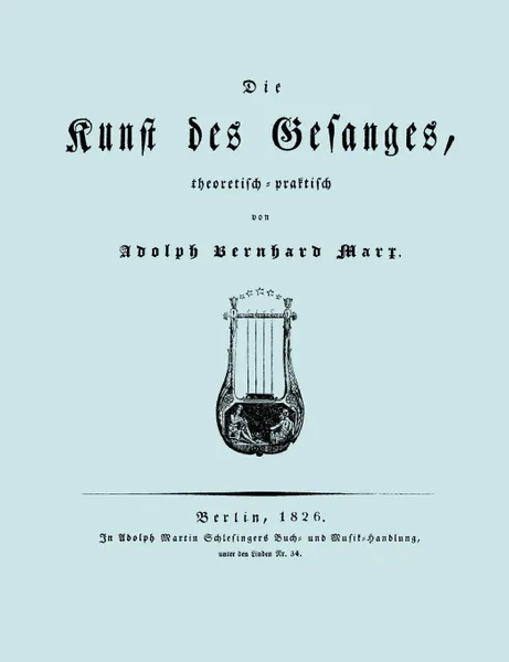 Обложка книги Die Kunst des Gesanges, Theoretisch-Practisch (Facsimile 1826), Adolph Bernhard Marx