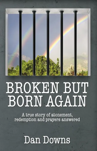 Обложка книги Broken But Born Again, Dan Downs