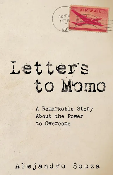 Обложка книги Letters to Momo. A Remarkable Story about the Power to Overcome, Alejandro Souza