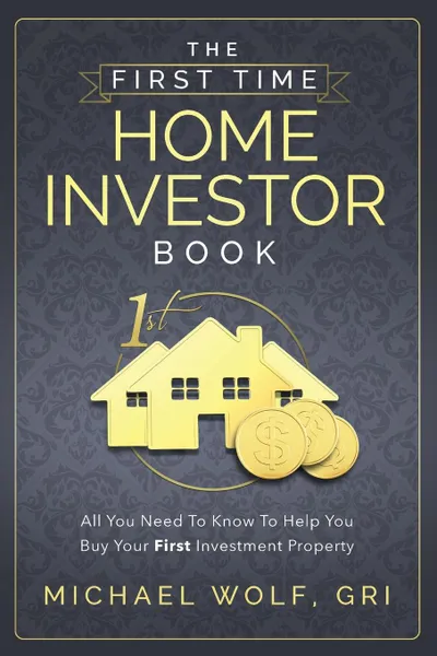 Обложка книги The First Time Home Investor Book, Michael Wolf