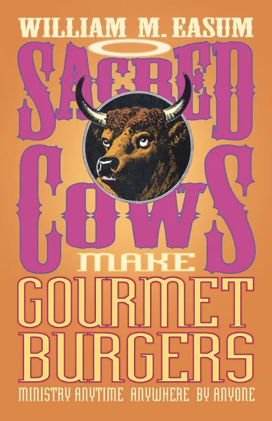 Обложка книги Sacred Cows Make Gourmet Burgers. Ministry Anytime, Anywhere, by Anyone, William Easum, Bill Easum