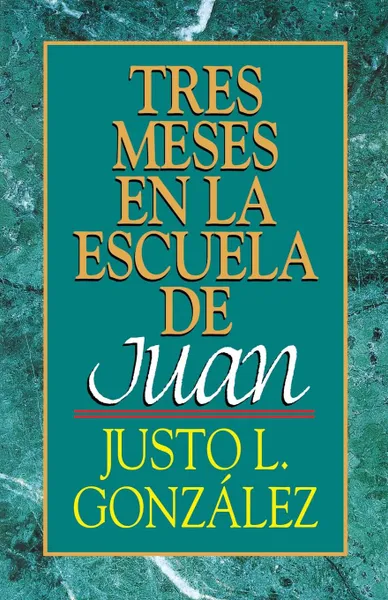 Обложка книги Tres Meses en la Escuela de Juan, Justo L. Gonzalez