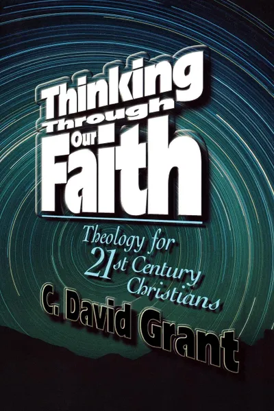 Обложка книги Thinking Through Our Faith, C. David Grant