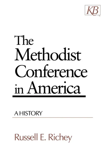 Обложка книги The Methodist Conference in America. A History, Russell E. Richey