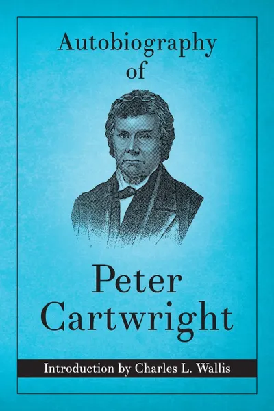 Обложка книги Autobiography of Peter Cartwright, Peter Cartwright