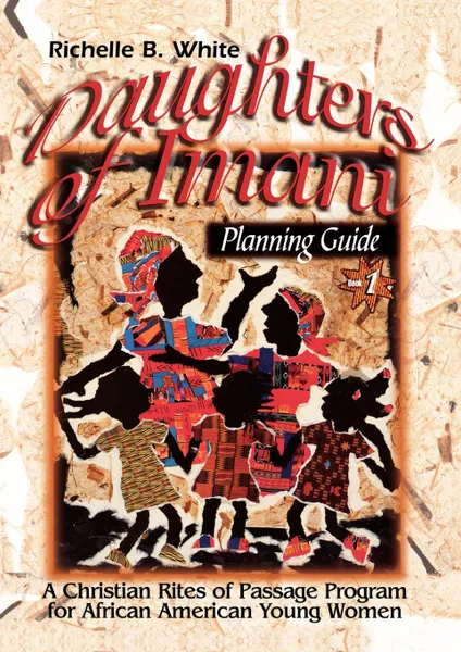 Обложка книги Daughters of Imani - Planning Guide. Christian Rites of Passage for African American Girls, Richelle White