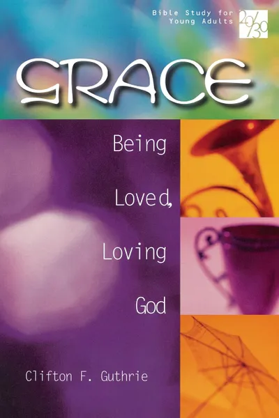 Обложка книги 20/30 Bible Study for Young Adults Grace. Being Loved, Loving God, Clifton F. Guthrie