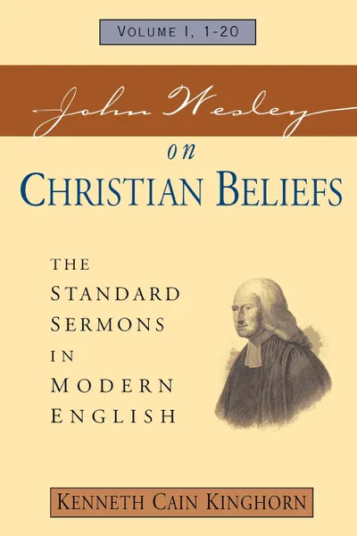 Обложка книги John Wesley on Christian Beliefs Volume 1. The Standard Sermons in Modern English Volume 1, 1-20, John Wesley